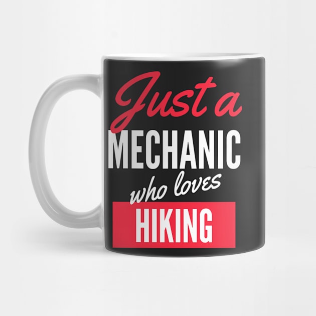 Just A Mechanic Who Loves Hiking - Gift For Men, Women, Hiking Lover by Famgift